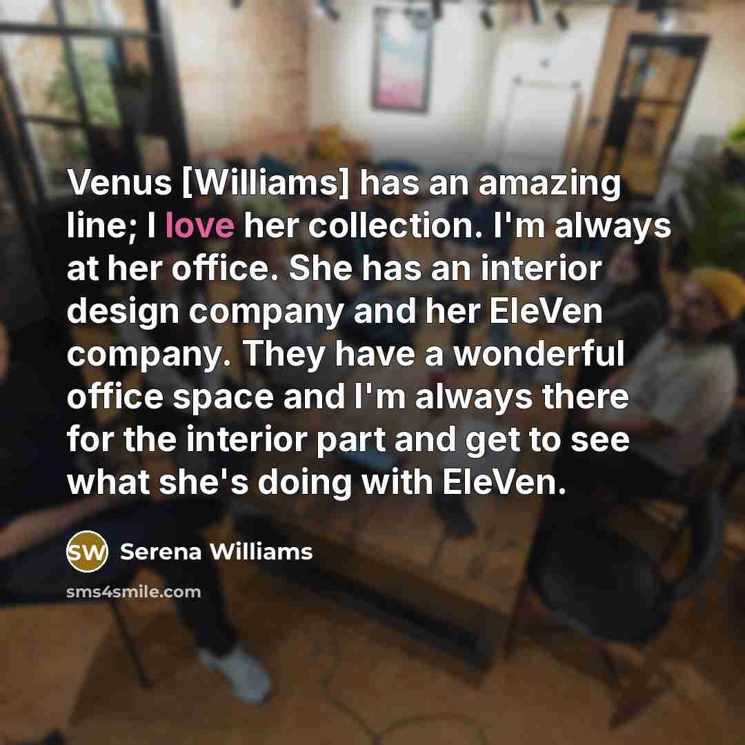 “Venus [Williams] has an amazing line; I love her collection.…” quote by Serena Williams