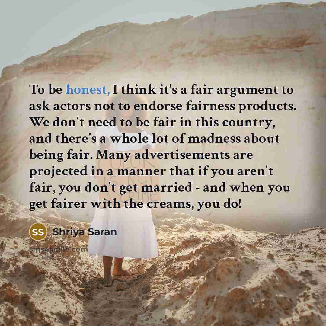 “To be honest, I think it's a fair argument to…” quote by Shriya Saran