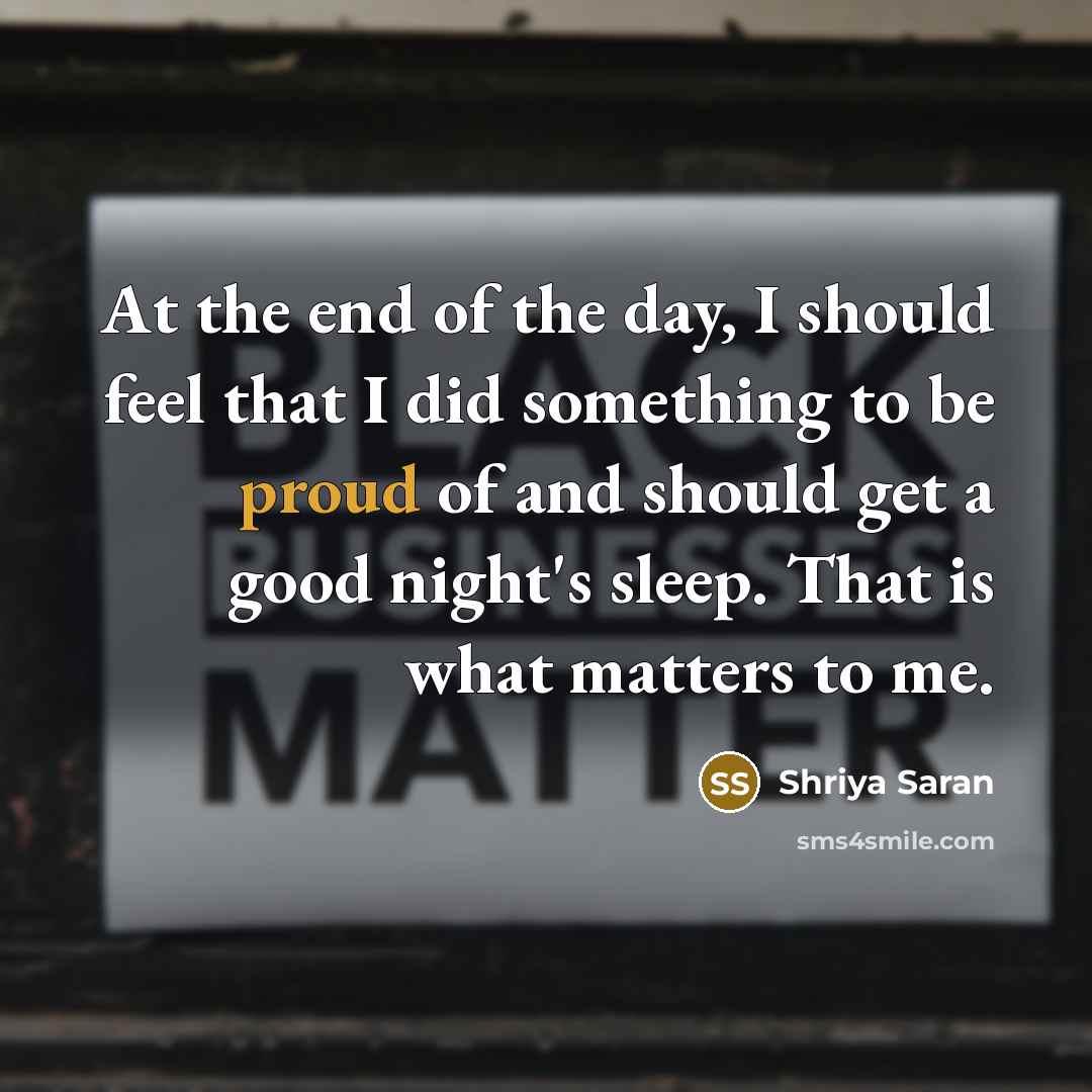 “At the end of the day, I should feel that…” quote by Shriya Saran