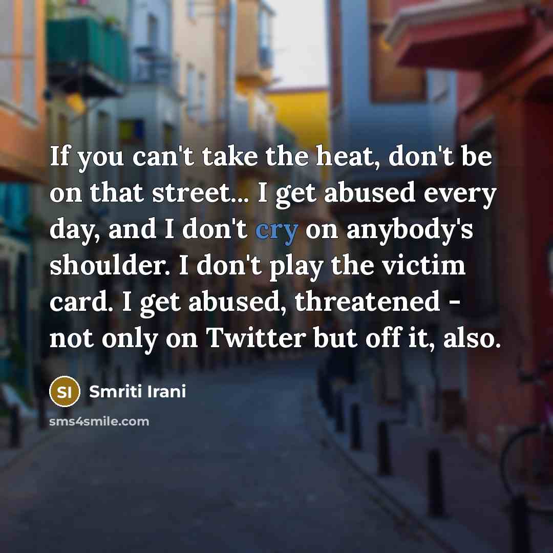 “If you can't take the heat, don't be on that…” quote by Smriti Irani