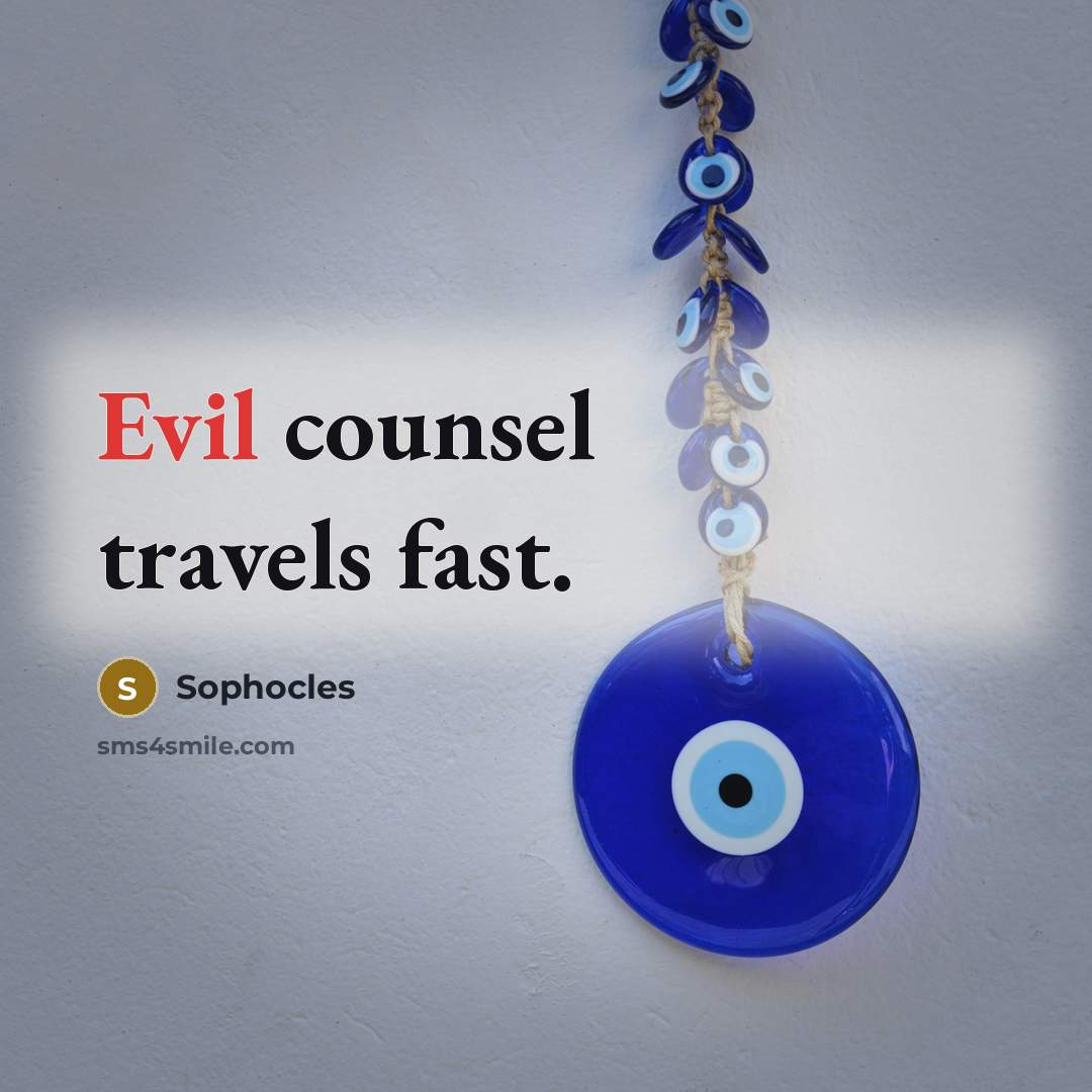 “Evil counsel travels fast.…” quote by Sophocles