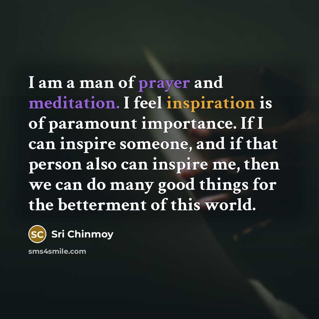 “I am a man of prayer and meditation. I feel…” quote by Sri Chinmoy