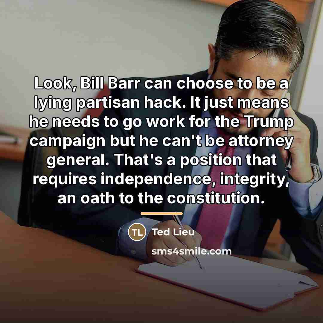 “Look, Bill Barr can choose to be a lying partisan…” quote by Ted Lieu