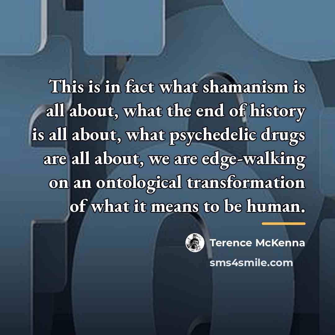 “This is in fact what shamanism is all about, what…” quote by Terence McKenna
