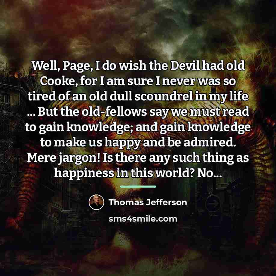 “Well, Page, I do wish the Devil had old Cooke,…” quote by Thomas Jefferson