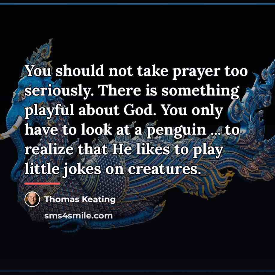 “You should not take prayer too seriously. There is something…” quote by Thomas Keating