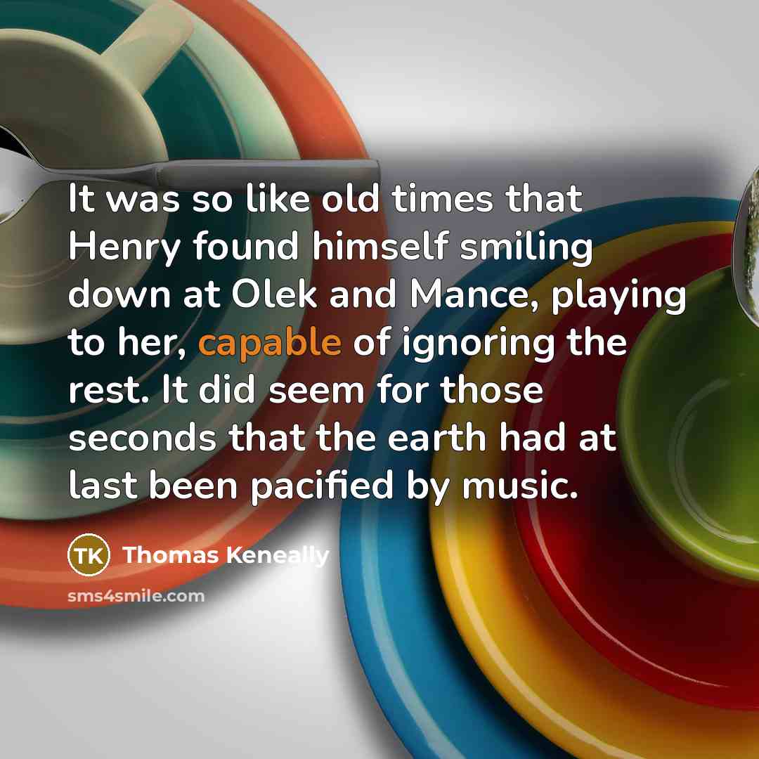 “It was so like old times that Henry found himself…” quote by Thomas Keneally