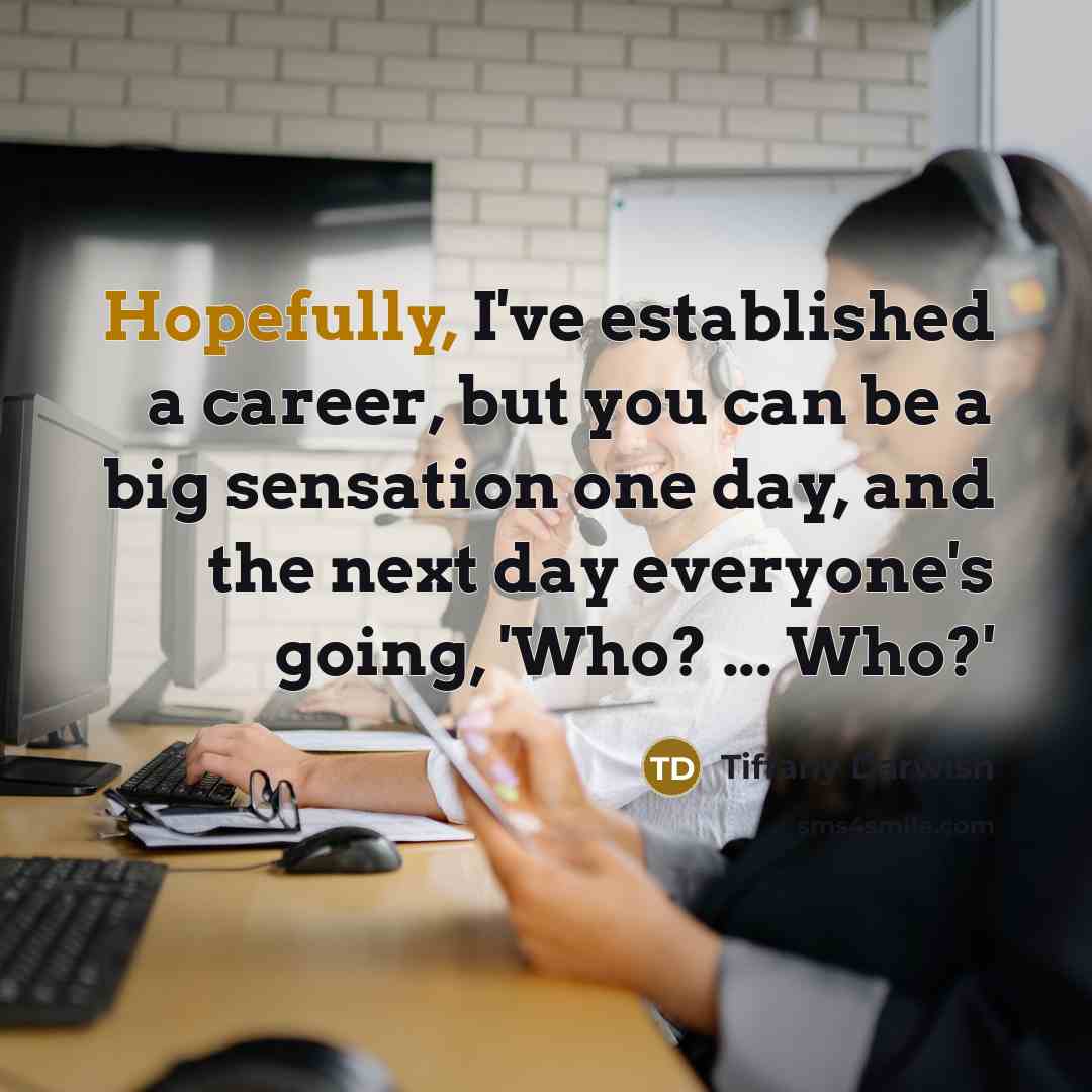 “Hopefully, I've established a career, but you can be a…” quote by Tiffany Darwish