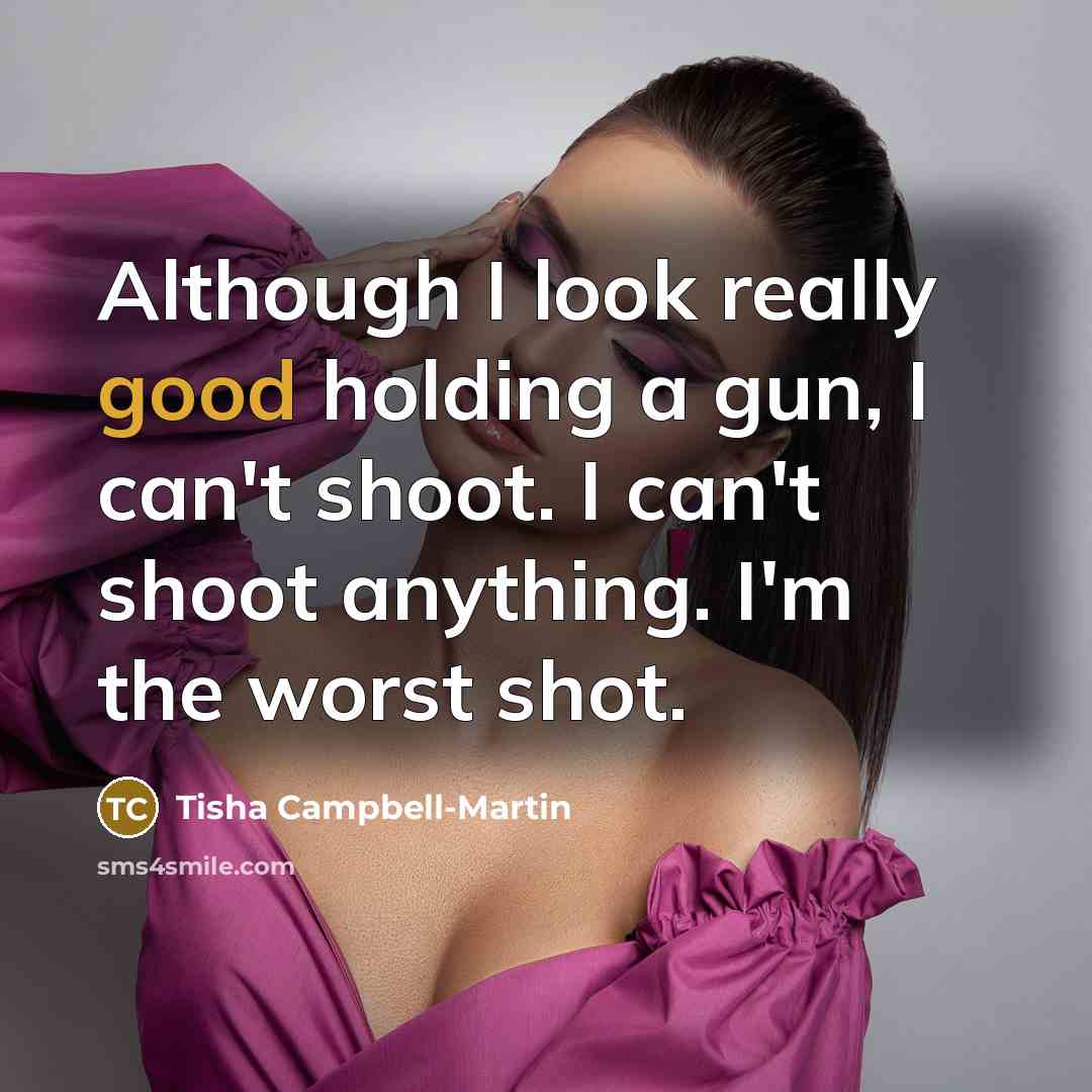 “Although I look really good holding a gun, I can't…” quote by Tisha Campbell-Martin