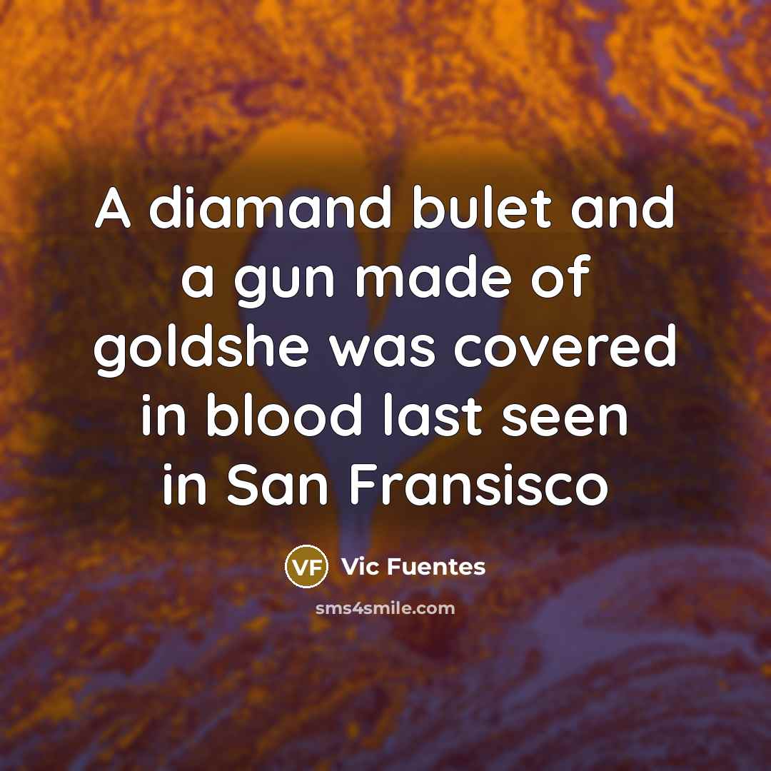 “A diamand bulet and a gun made of goldshe was…” quote by Vic Fuentes