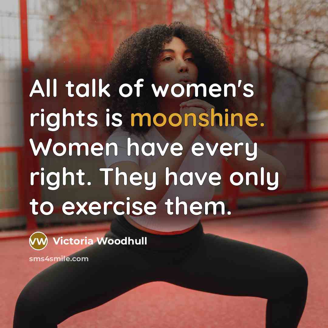 “All talk of women's rights is moonshine. Women have every…” quote by Victoria Woodhull