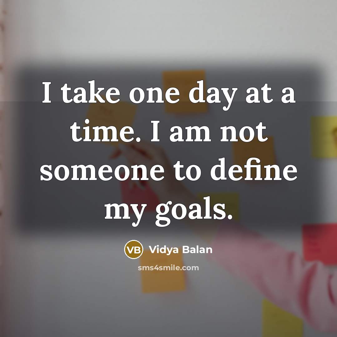 “I take one day at a time. I am not…” quote by Vidya Balan