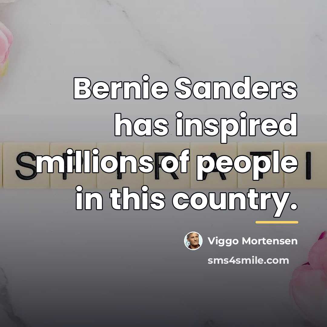 “Bernie Sanders has inspired millions of people in this country.…” quote by Viggo Mortensen