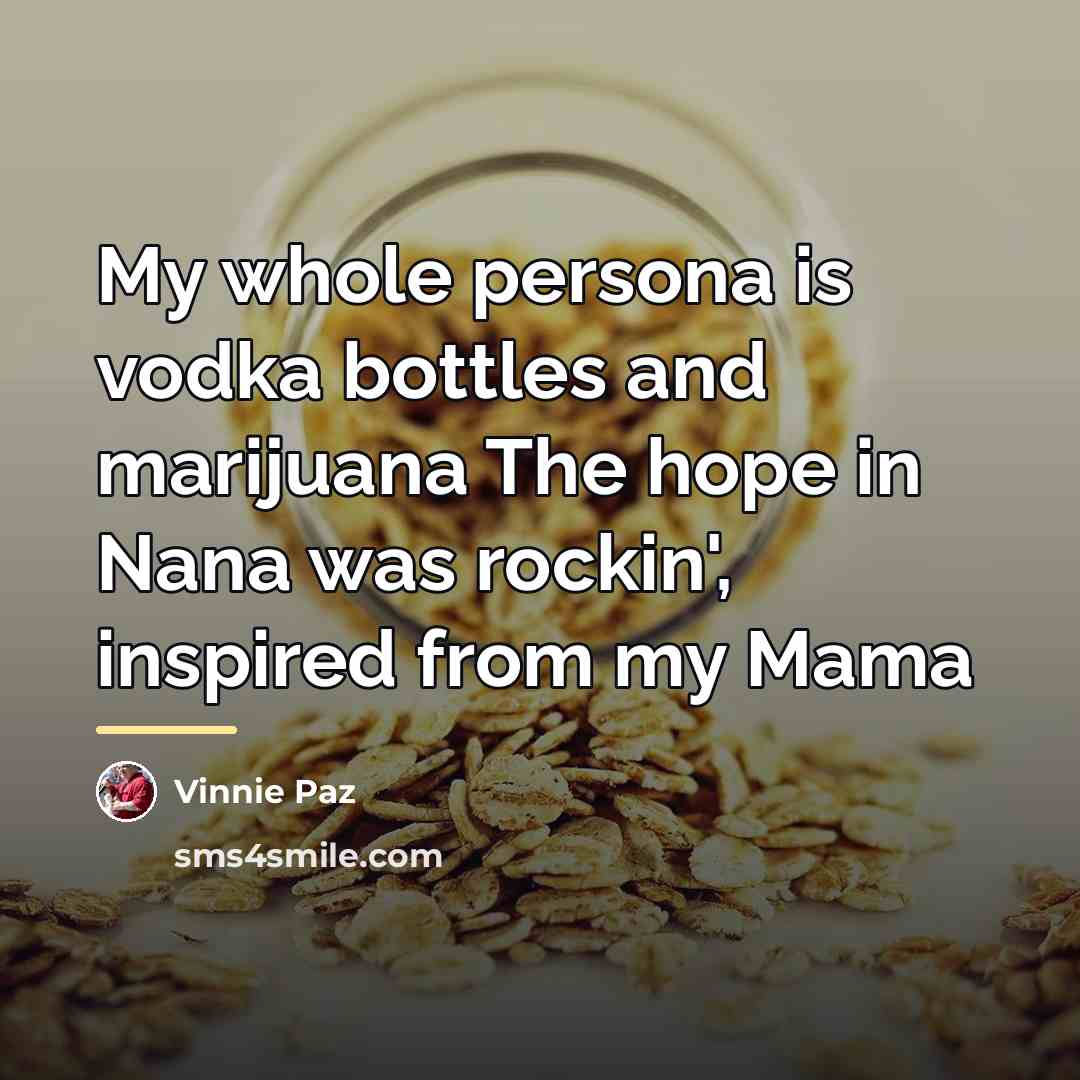 “My whole persona is vodka bottles and marijuana The hope…” quote by Vinnie Paz
