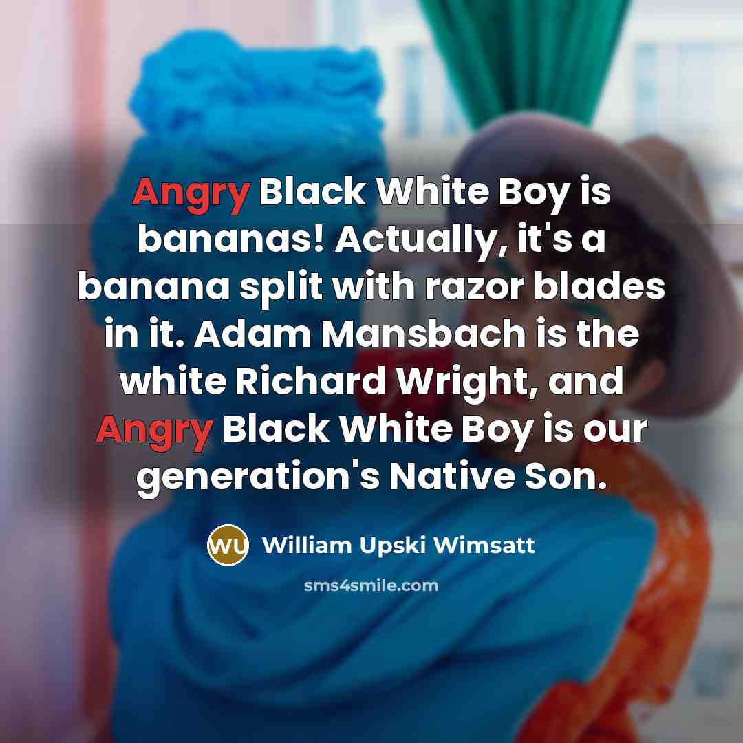 “Angry Black White Boy is bananas! Actually, it's a banana…” quote by William Upski Wimsatt