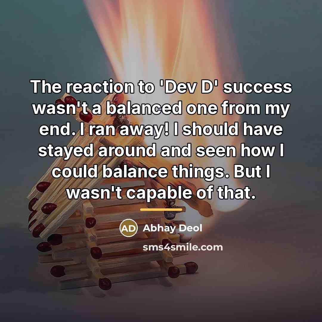“The reaction to 'Dev D' success wasn't a balanced one…” quote by Abhay Deol