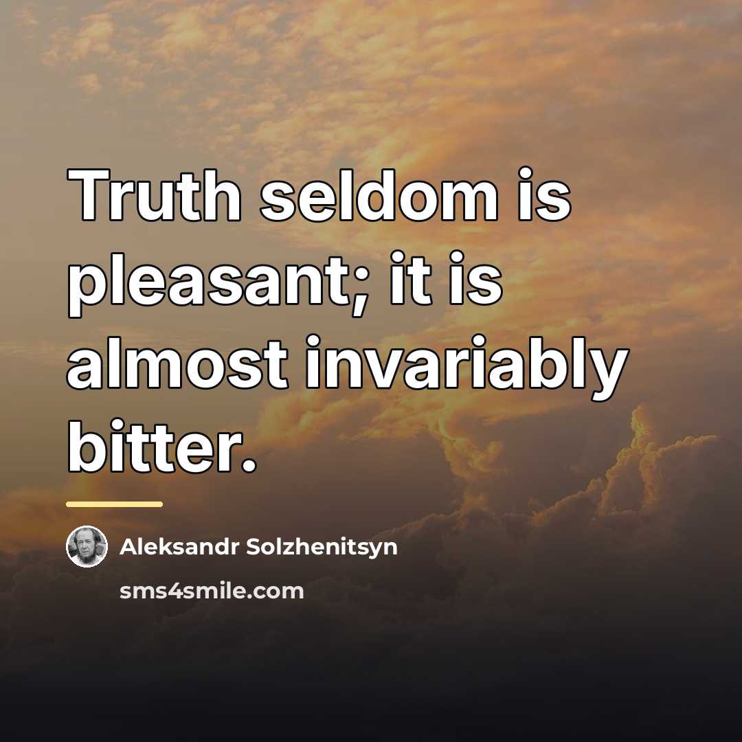 “Truth seldom is pleasant; it is almost invariably bitter.…” quote by Aleksandr Solzhenitsyn