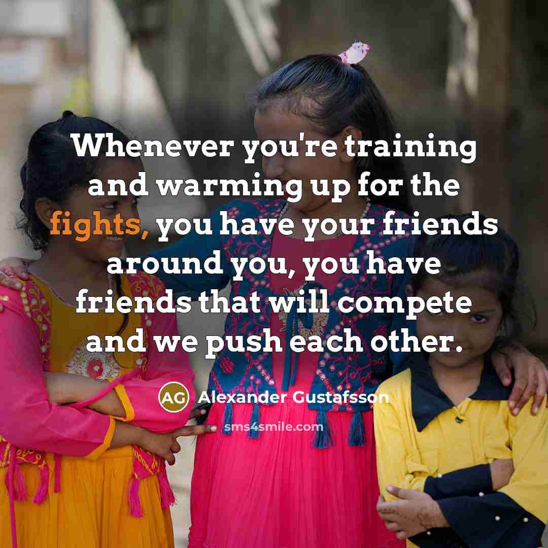 “Whenever you're training and warming up for the fights, you…” quote by Alexander Gustafsson