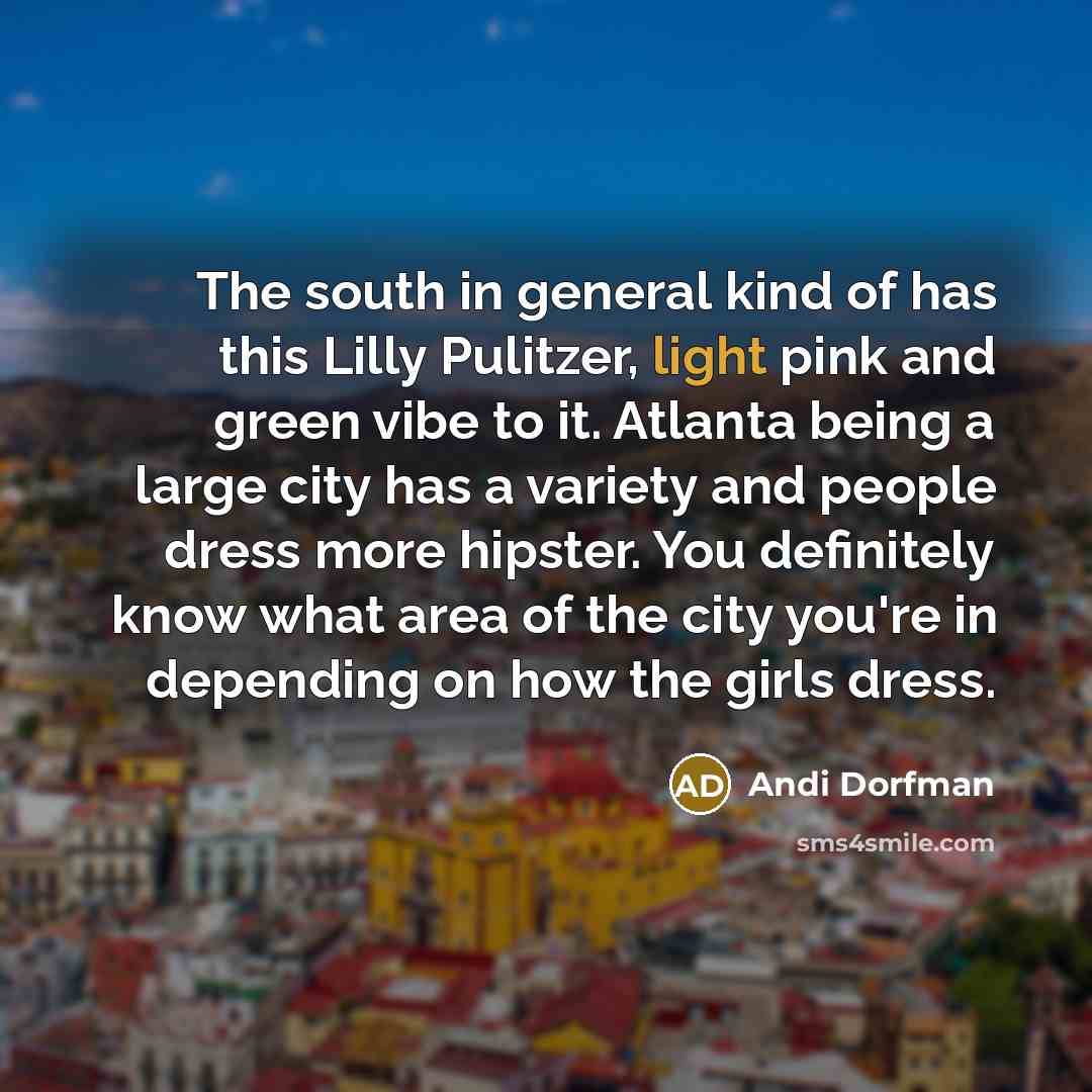 “The south in general kind of has this Lilly Pulitzer,…” quote by Andi Dorfman