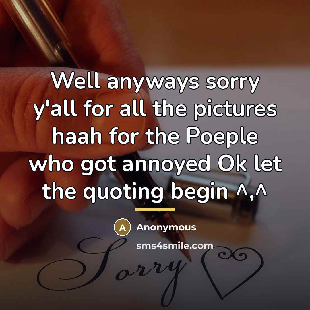 “Well anyways sorry y'all for all the pictures haah for…” quote by Anonymous