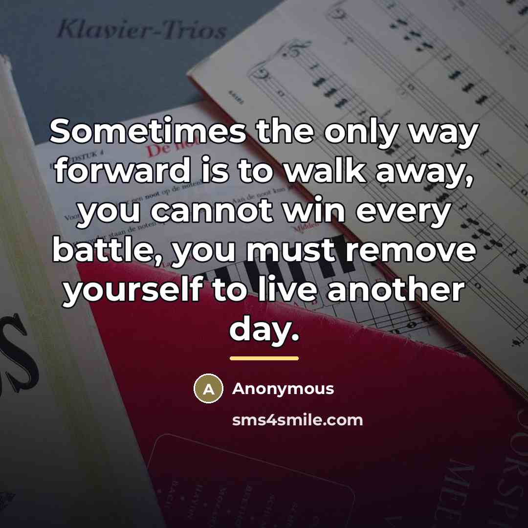“Sometimes the only way forward is to walk away, you…” quote by Anonymous