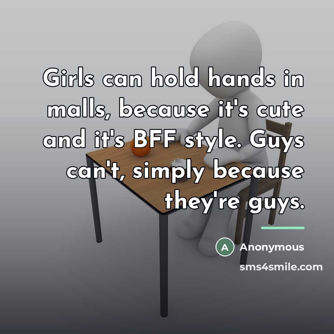 “Girls can hold hands in malls, because it's cute and…” quote by Anonymous