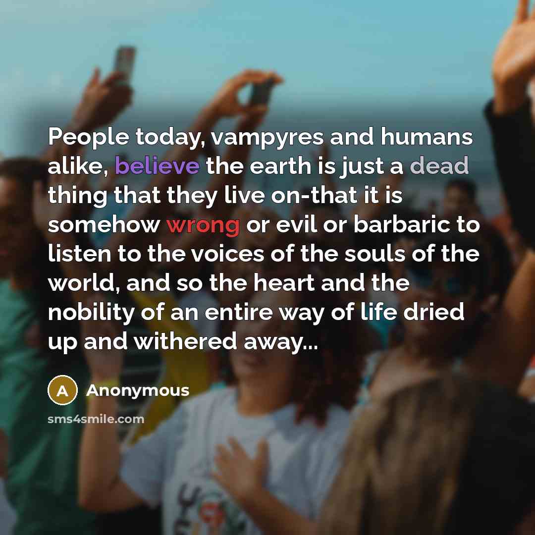 “People today, vampyres and humans alike, believe the earth is…” quote by Anonymous