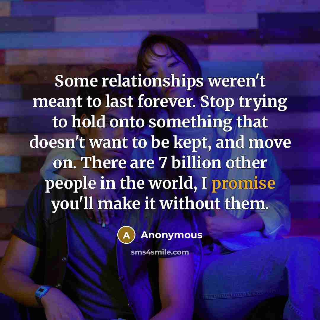 “Some relationships weren't meant to last forever. Stop trying to…” quote by Anonymous
