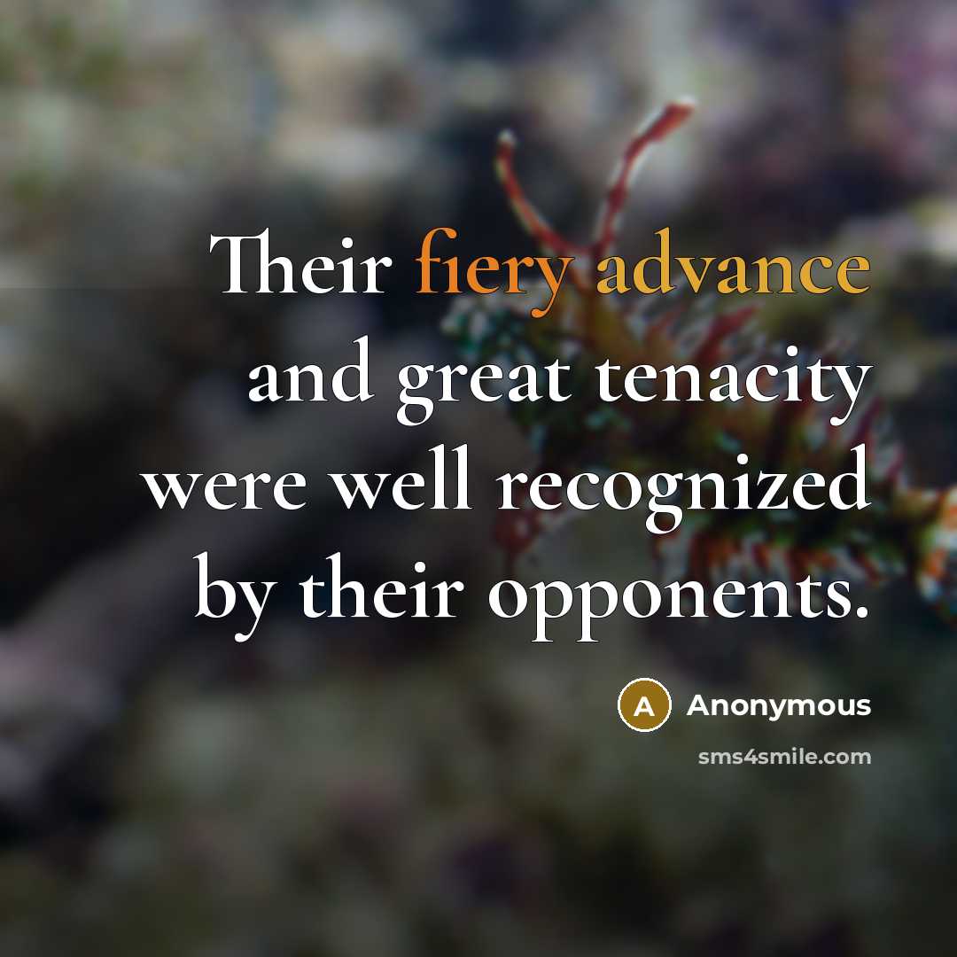 “Their fiery advance and great tenacity were well recognized by their opponents.” quote by Anonymous