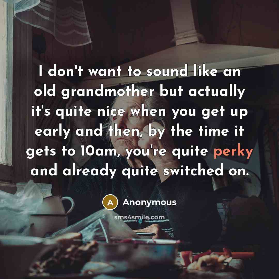 “I don't want to sound like an old grandmother but…” quote by Anonymous