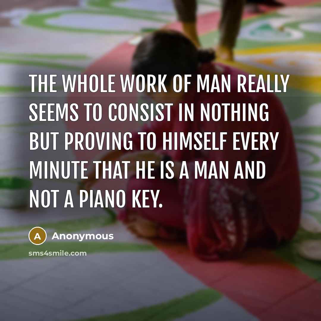 “The whole work of man really seems to consist in…” quote by Anonymous