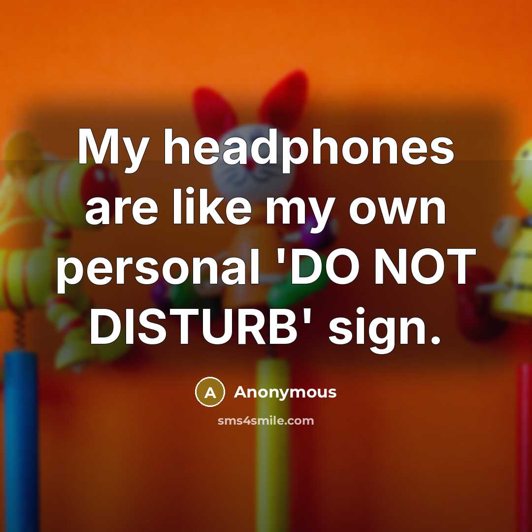 “My headphones are like my own personal 'DO NOT DISTURB'…” quote by Anonymous