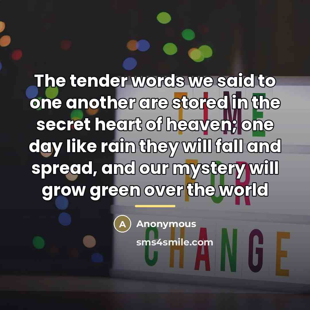 “The tender words we said to one another are stored…” quote by Anonymous