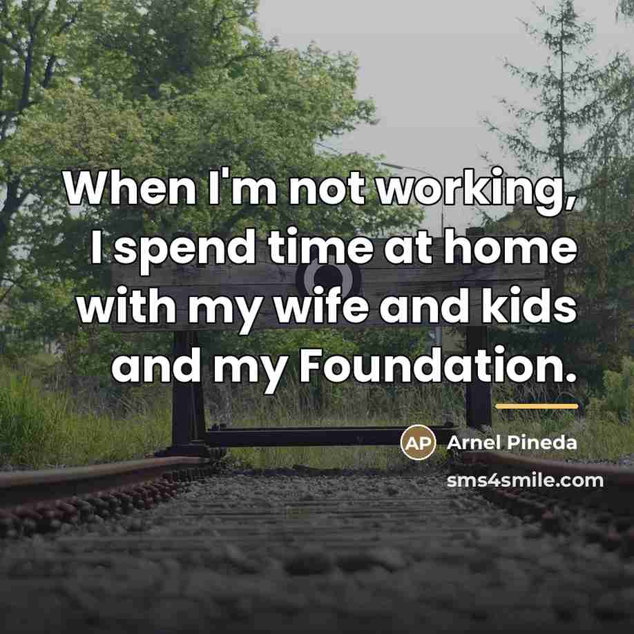 “When I'm not working, I spend time at home with…” quote by Arnel Pineda