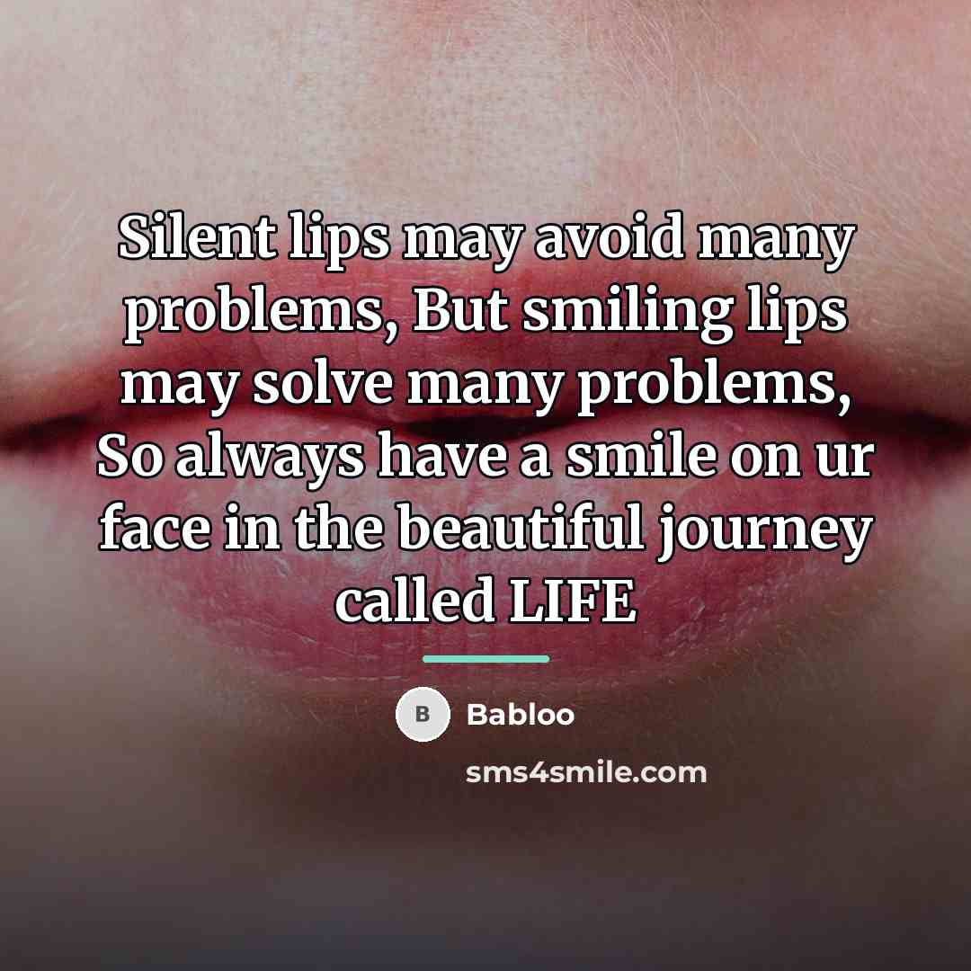 “Silent lips may avoid many problems, But smiling lips may…” quote by Babloo