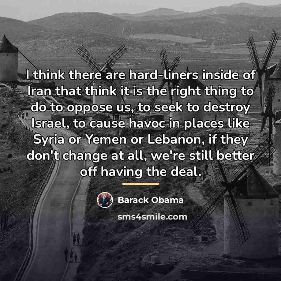 “I think there are hard-liners inside of Iran that think…” quote by Barack Obama