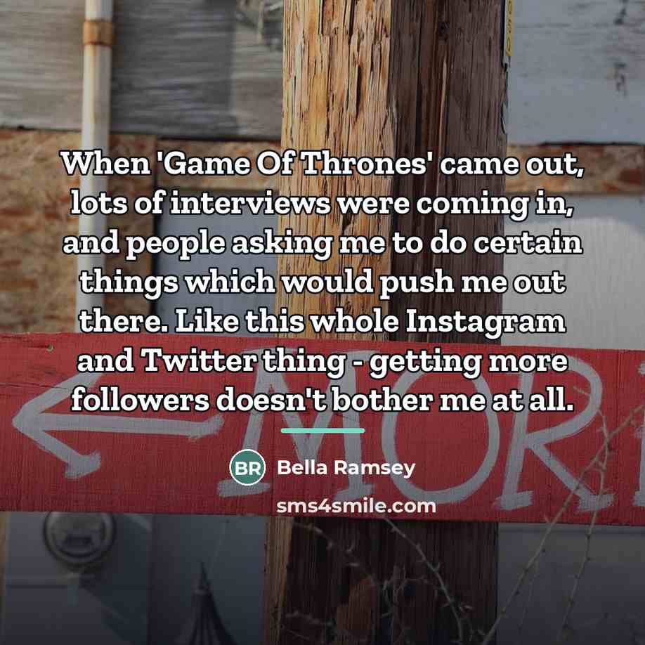 “When 'Game Of Thrones' came out, lots of interviews were…” quote by Bella Ramsey