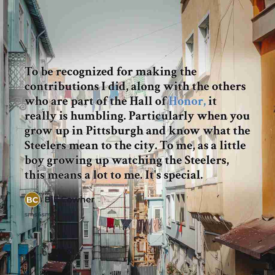 “To be recognized for making the contributions I did, along…” quote by Bill Cowher
