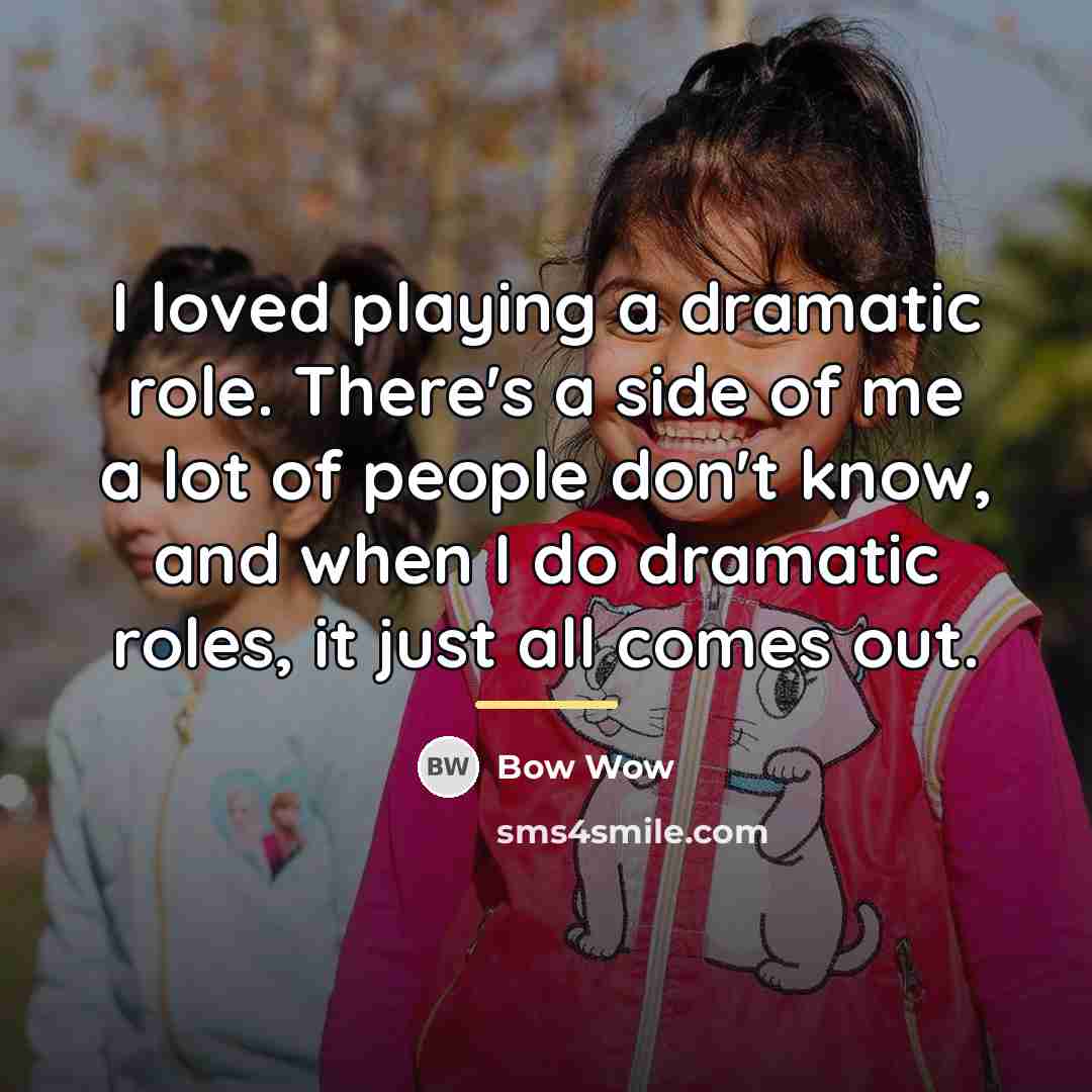 “I loved playing a dramatic role. There's a side of…” quote by Bow Wow