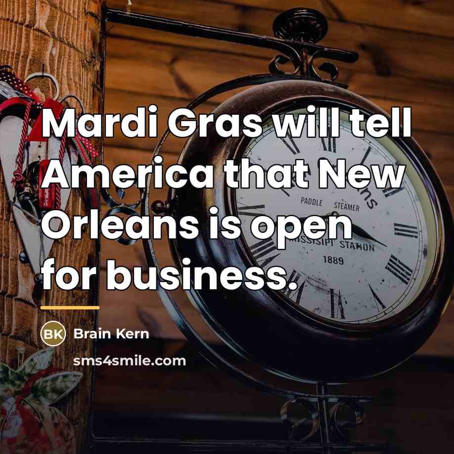 “Mardi Gras will tell America that New Orleans is open…” quote by Brain Kern