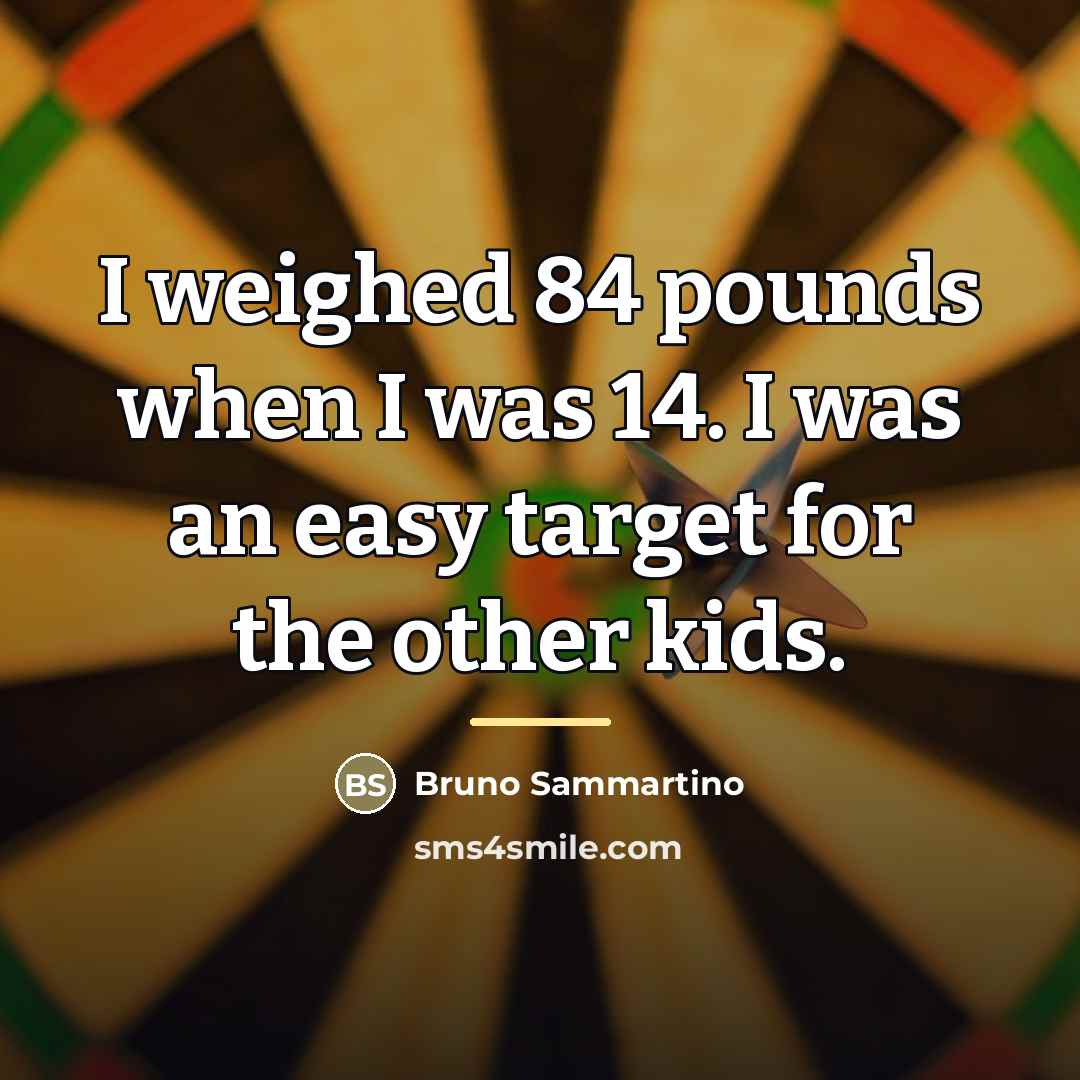 “I weighed 84 pounds when I was 14. I was…” quote by Bruno Sammartino