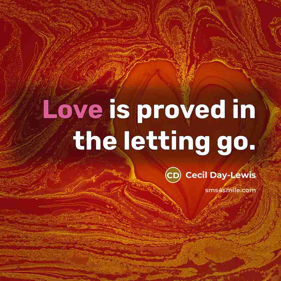 “Love is proved in the letting go.…” quote by Cecil Day-Lewis
