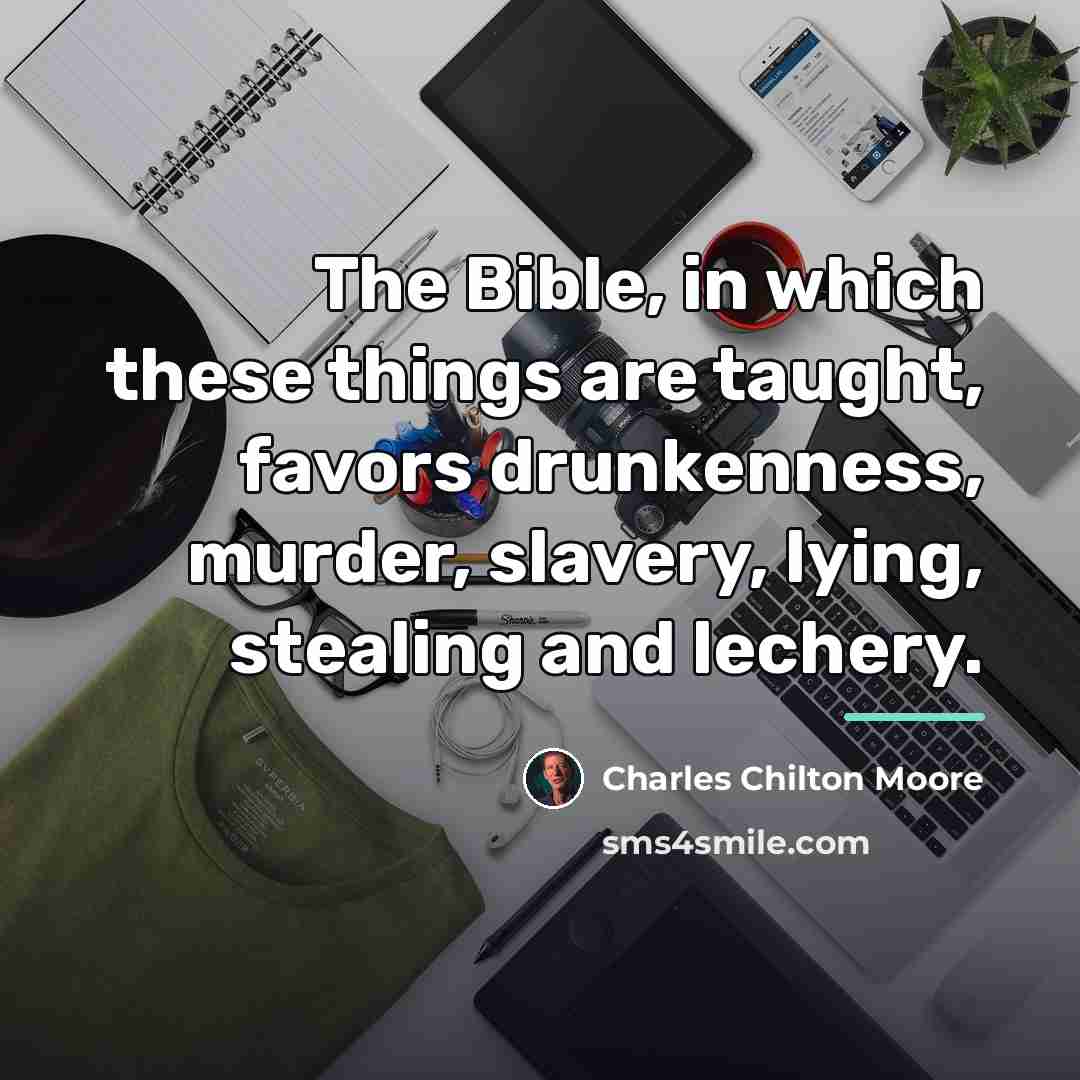 “The Bible, in which these things are taught, favors drunkenness,…” quote by Charles Chilton Moore