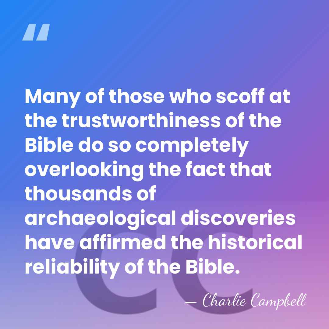 Many of those who scoff at the trustworthiness of the Bible do&hellip; - Charlie Campbell