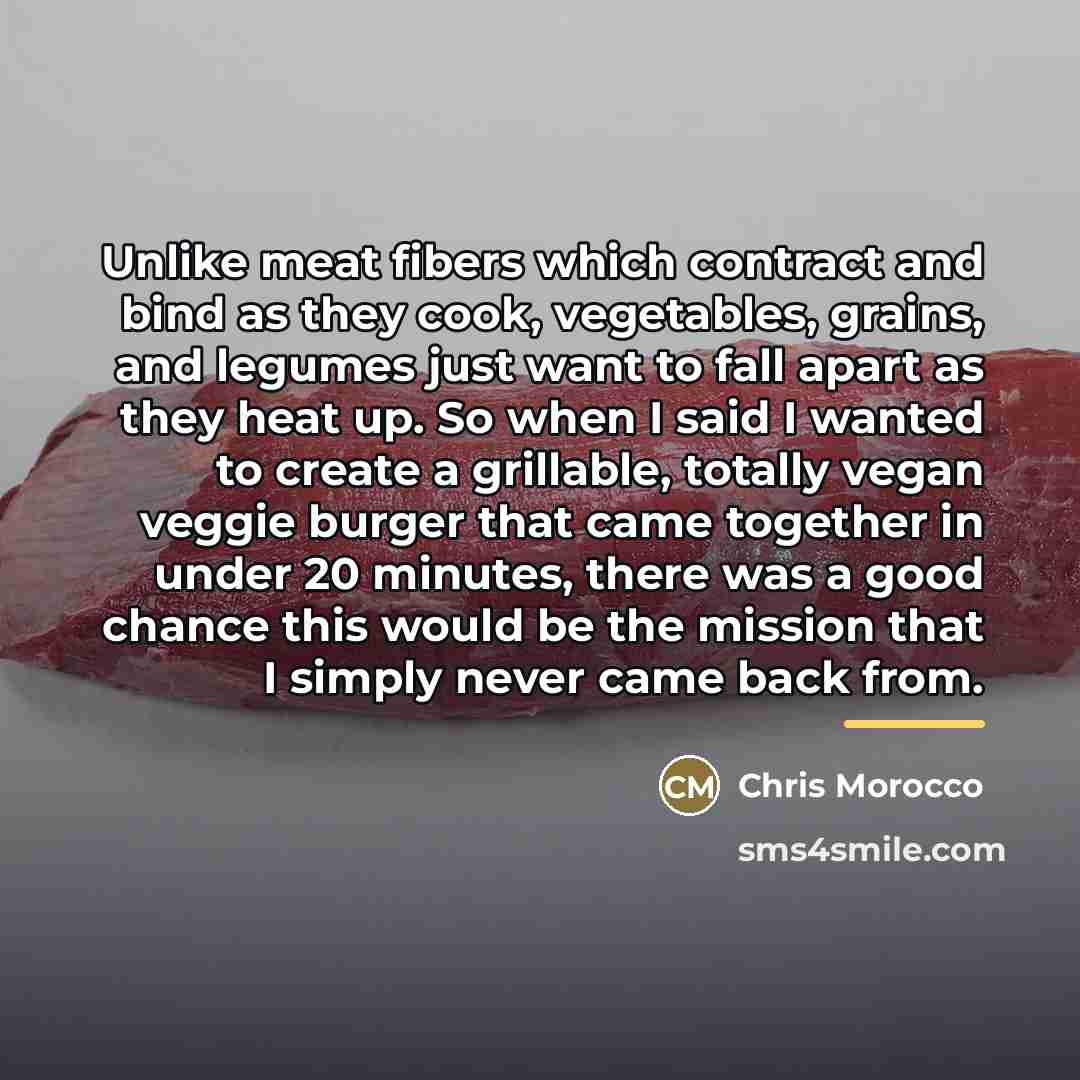 “Unlike meat fibers which contract and bind as they cook,…” quote by Chris Morocco