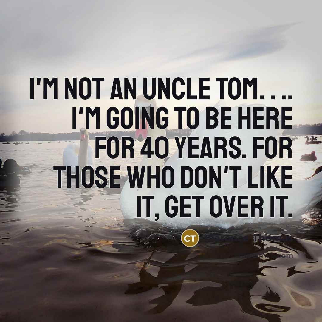 “I'm not an Uncle Tom. . .. I'm going to…” quote by Clarence Thomas