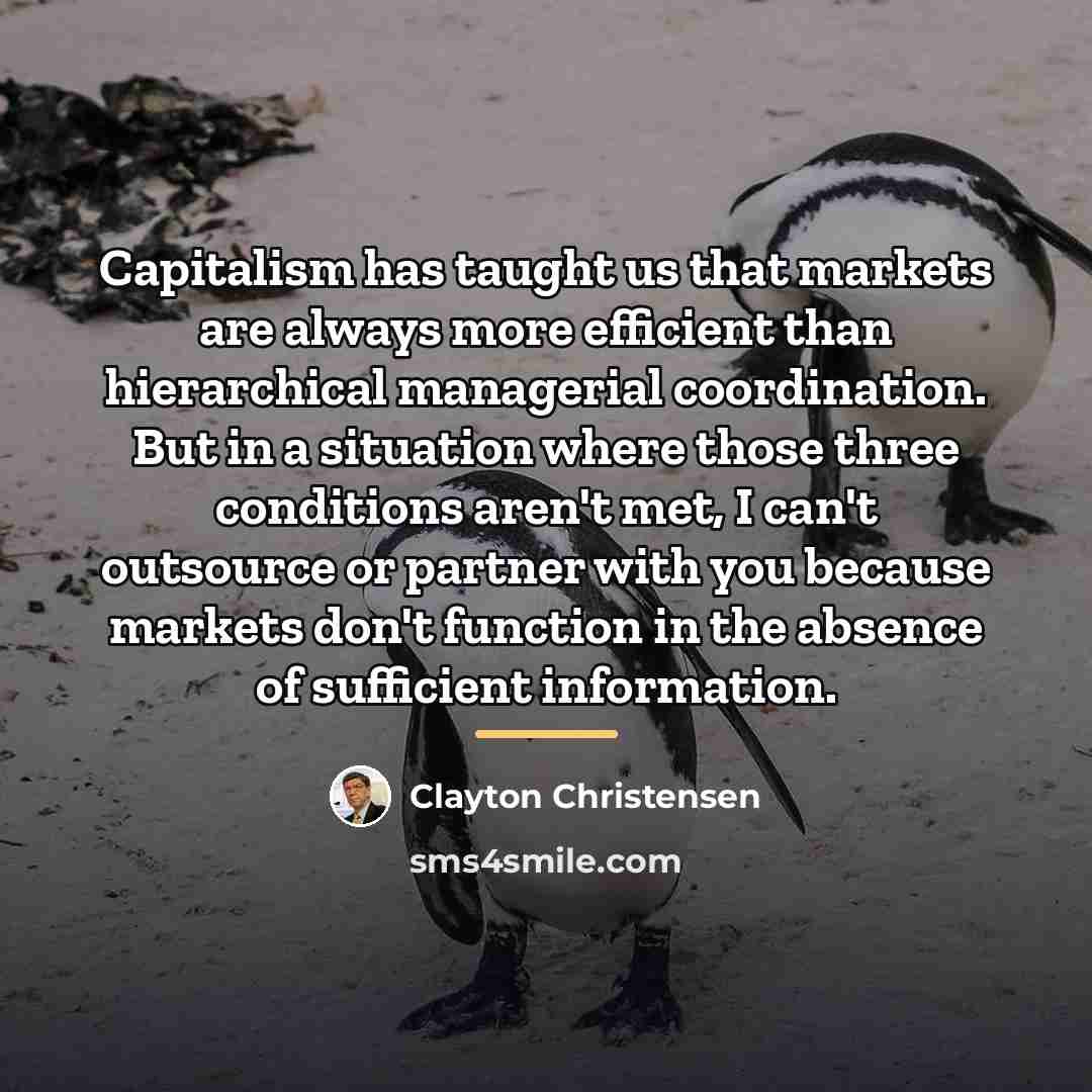 “Capitalism has taught us that markets are always more efficient…” quote by Clayton Christensen