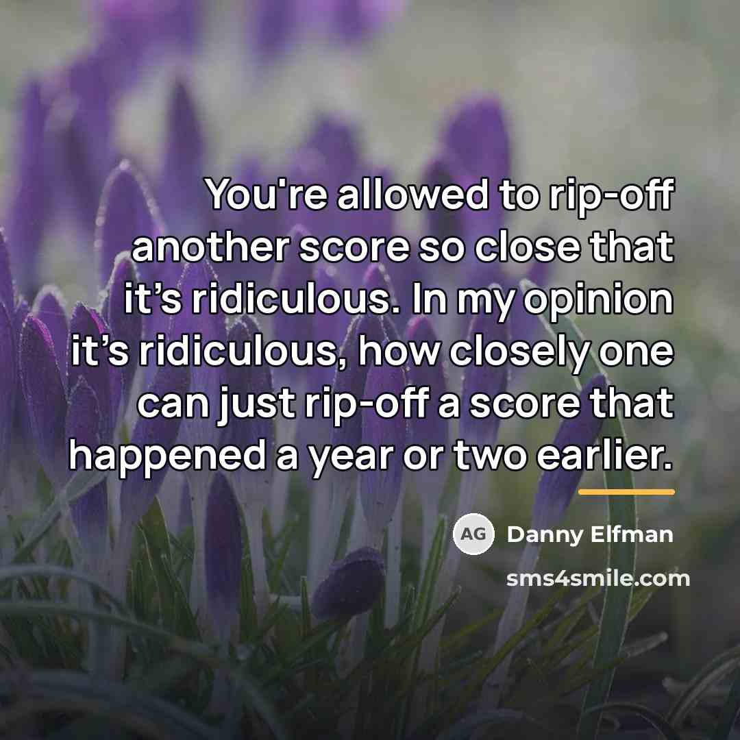 “You're allowed to rip-off another score so close that it's…” quote by Danny Elfman