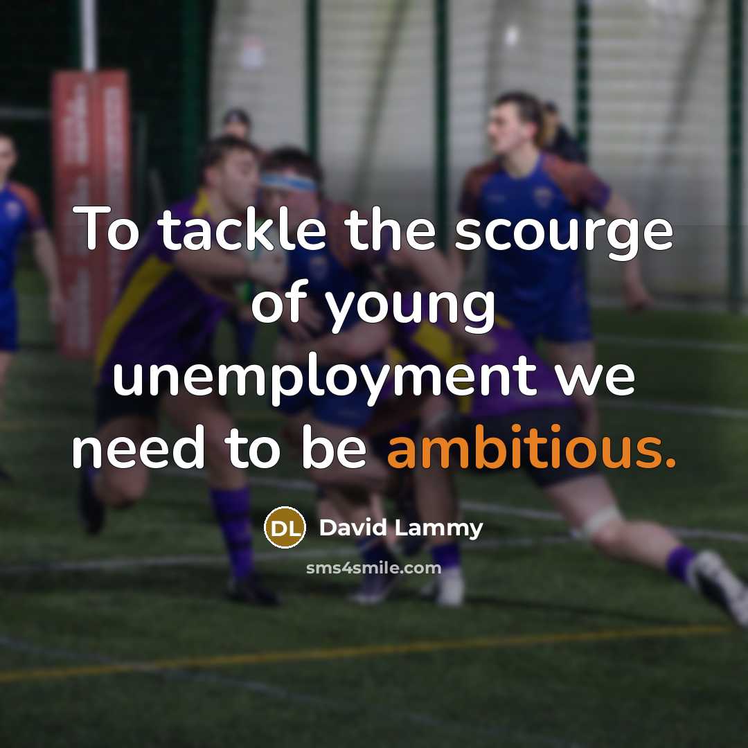 “To tackle the scourge of young unemployment we need to…” quote by David Lammy