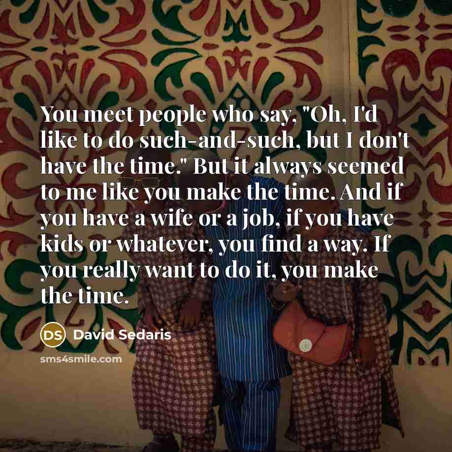 “You meet people who say, "Oh, I'd like to do…” quote by David Sedaris